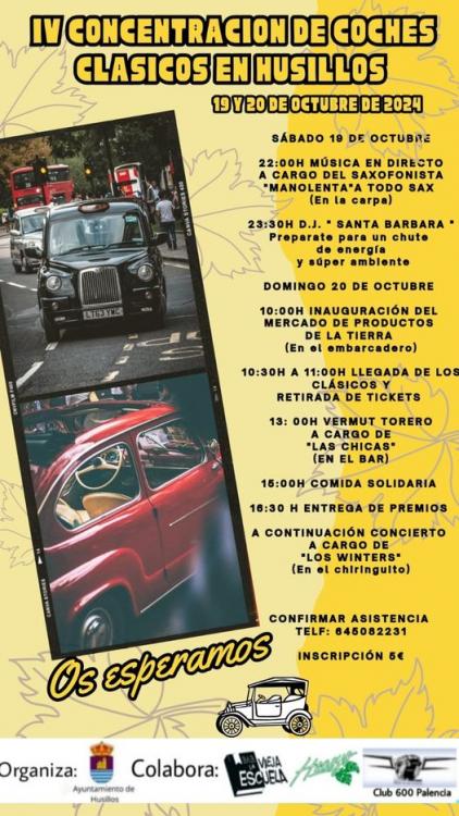 Puede ser una imagen de una persona y texto que dice "IV CONCENTRACION DE COCHES CLASICOS EN HUSILLOS 19Y20DEOGTUBRE DE 2024 SÁBADO 19 DE 22:00H MÚSICA DIRECTO DEL AXOFONISTA 'MANOLENTA*AT TODO SAX (En carpa) 23:30H D.J. SANTA BARBARA Proparato para un chute ysdper amblente LGYE DOMINGO 20 DE OCTUBRE 10:00ዝ INAUQURACIÓN DEL MERCADO PRODUCTOS DE LA TIERRA (En o) embarcadero) 10:30H 11:0OH LLEGADA DE LOS CLASICOS RETIRADA TICKETS 13: OOH VERMUT TORERO CARGO (EN EL BAR) 15:00H COMIDA SOLIDARIA 16:30 H ENTREGA DE PREMIOS CONTINUACIÓN CONCIERTO CARGO "LOS WINTERS" ( οι chiringulto) CONFIRMAR ASISTENCIA TELF: 645082231 Os esperamos INSCRIPCIÓN 5€ Organiza: Colabora: Ayuntamientod de Husillos VIEJA ESCUELA Club 600 Palencia"